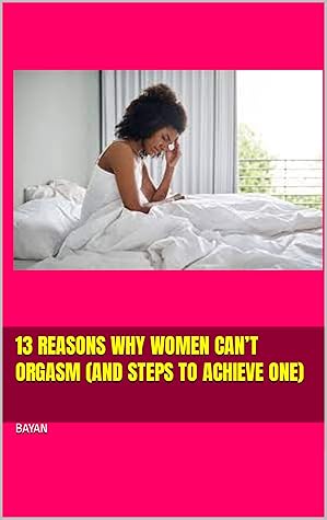 13 Reasons Why Women Can’t Orgasm by BAYAN