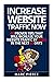 Increase Website Traffic Now!: 45 Proven Tips That Will Increase Your Website Tr