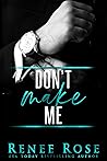 Don't Make Me by Renee Rose