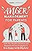 Anger Management for Parents: Calm Your Reactive Emotions and Respond with Less Frustration to Raise Happy and Healthy Kids! (Parenting Without Anger Book 1)
