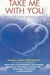 Take Me With You: Tales of Long Distance Love Take Me With You: Tales of Long Distance Love