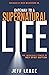 Gateway to a Supernatural Life: The Incredible Power of Holy Spirit Baptism