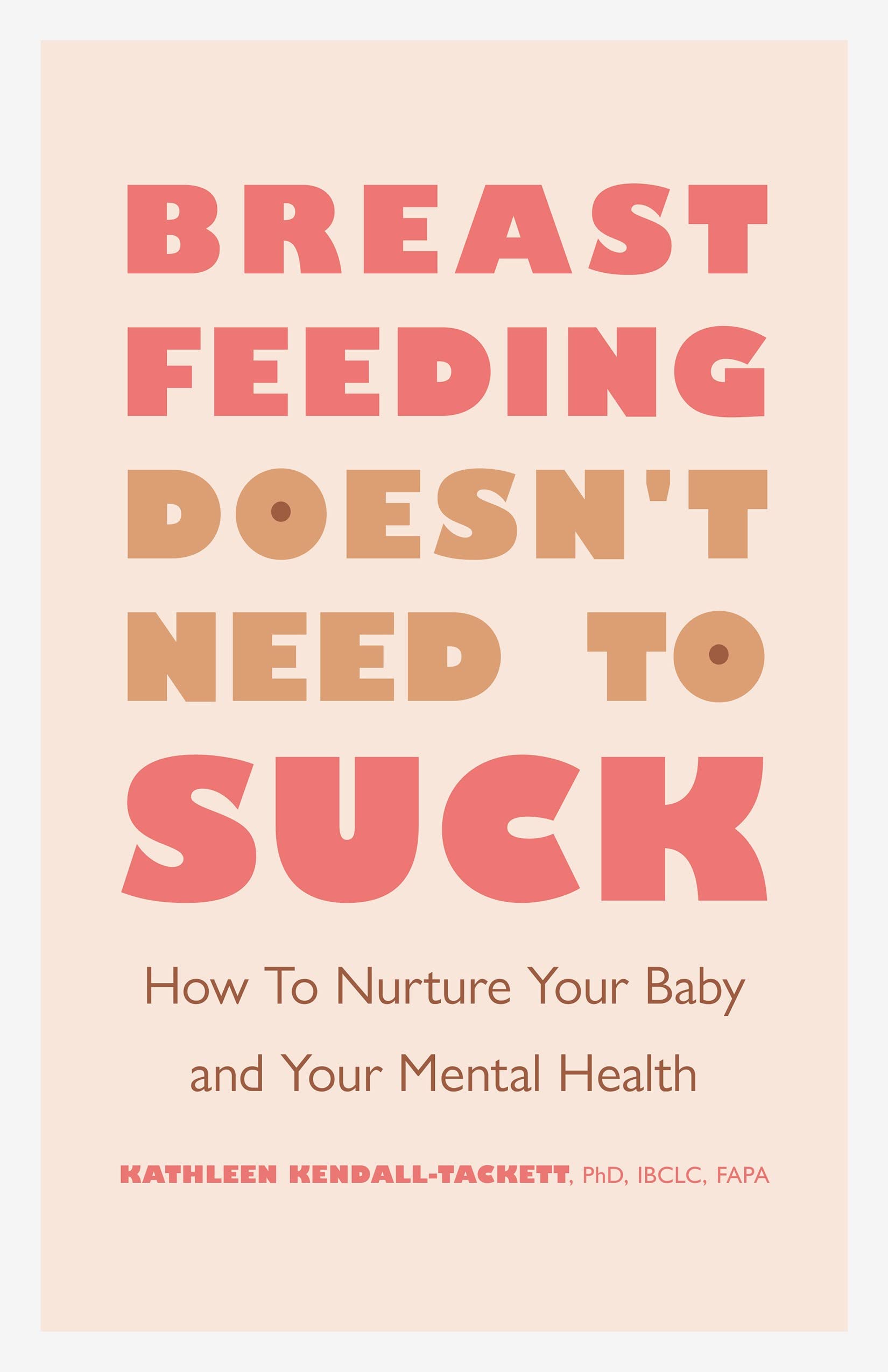 Breastfeeding Doesn't Need to Suck: How to Nurture Your Baby and Your Mental Health (APA LifeTools Series)