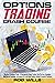 Options Trading Crash Course: The Most Complete Guide To Become An Expert Trader. Use The Best Strategies And Master Investing Techniques To Profit And Finally Achieve Financial Freedom