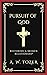 Pursuit of God by A.W. Tozer Pursuit of God by A.W. Tozer