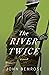 The River Twice