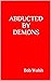 ABDUCTED BY DEMONS (Devil C...