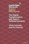 The Digital Transformation and Japan's Political Economy (Elements in Politics and Society in East Asia) The Digital Transformation and Japan's Political Economy (Elements in Politics and Society in East Asia)