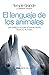 El lenguaje de los animales (Spanish Edition)