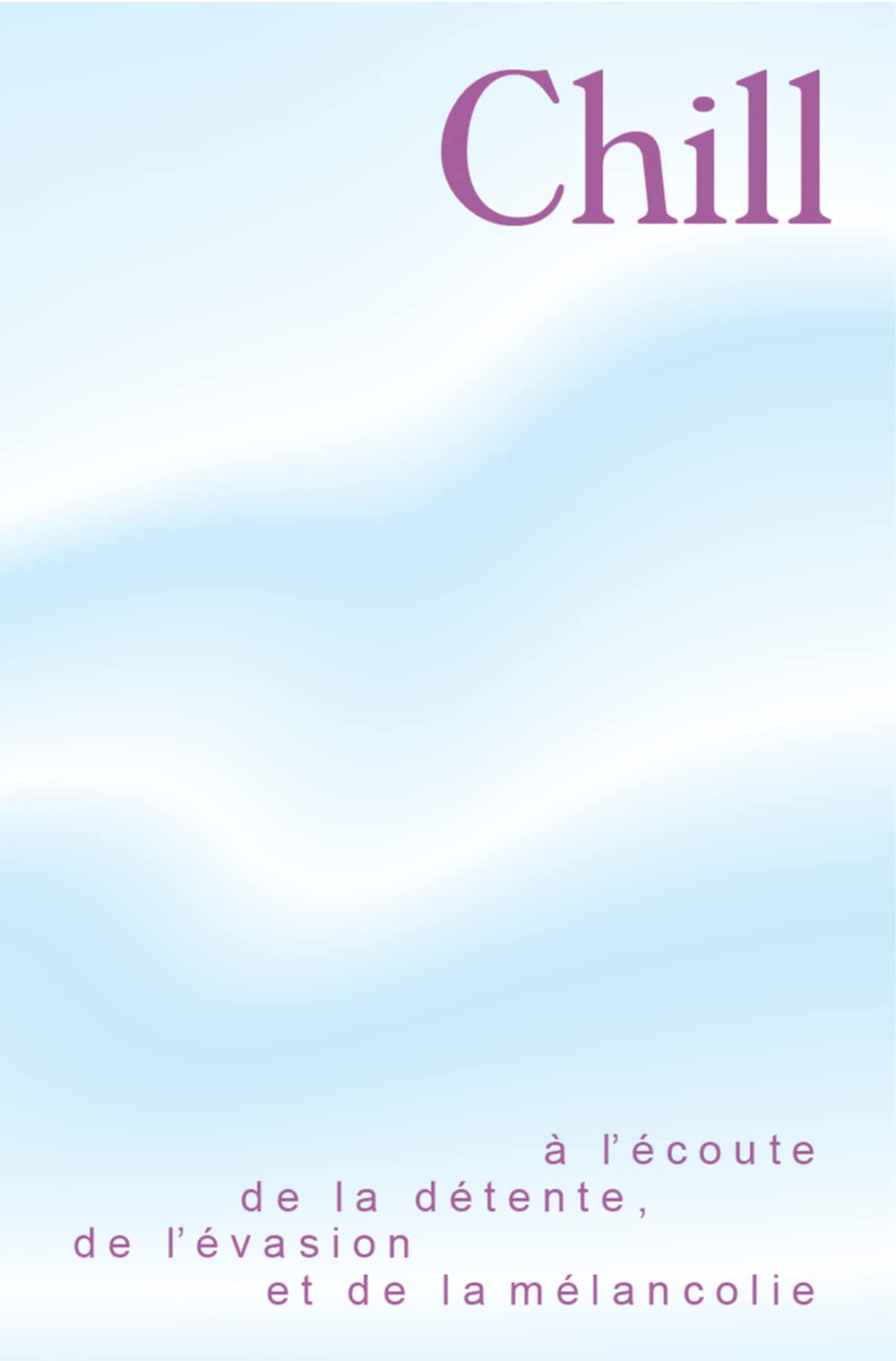 Chill: A l'écoute de la détente, de l'évasion et de la mélancolie (Paperback)