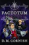Factotum (Monster Blood Tattoo, #3) by D.M. Cornish