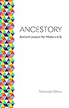 Ancestory: Ancient Lessons for Modern Life