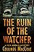 The Ruin of the Watcher (Fo...