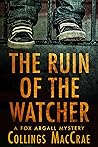 The Ruin of the Watcher by Collings MacCrae