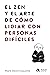 El zen y el arte de cómo lidiar con personas difíciles (Spanish Edition)