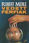 Védett férfiak by Robert Merle Védett férfiak by Robert Merle