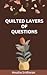 Quilted Layers of Questions by Anusha Sridharan