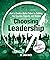 Choosing Leadership: Revised and Expanded: How to Create a Better Future by Building Your Courage, Capacity, and Wisdom