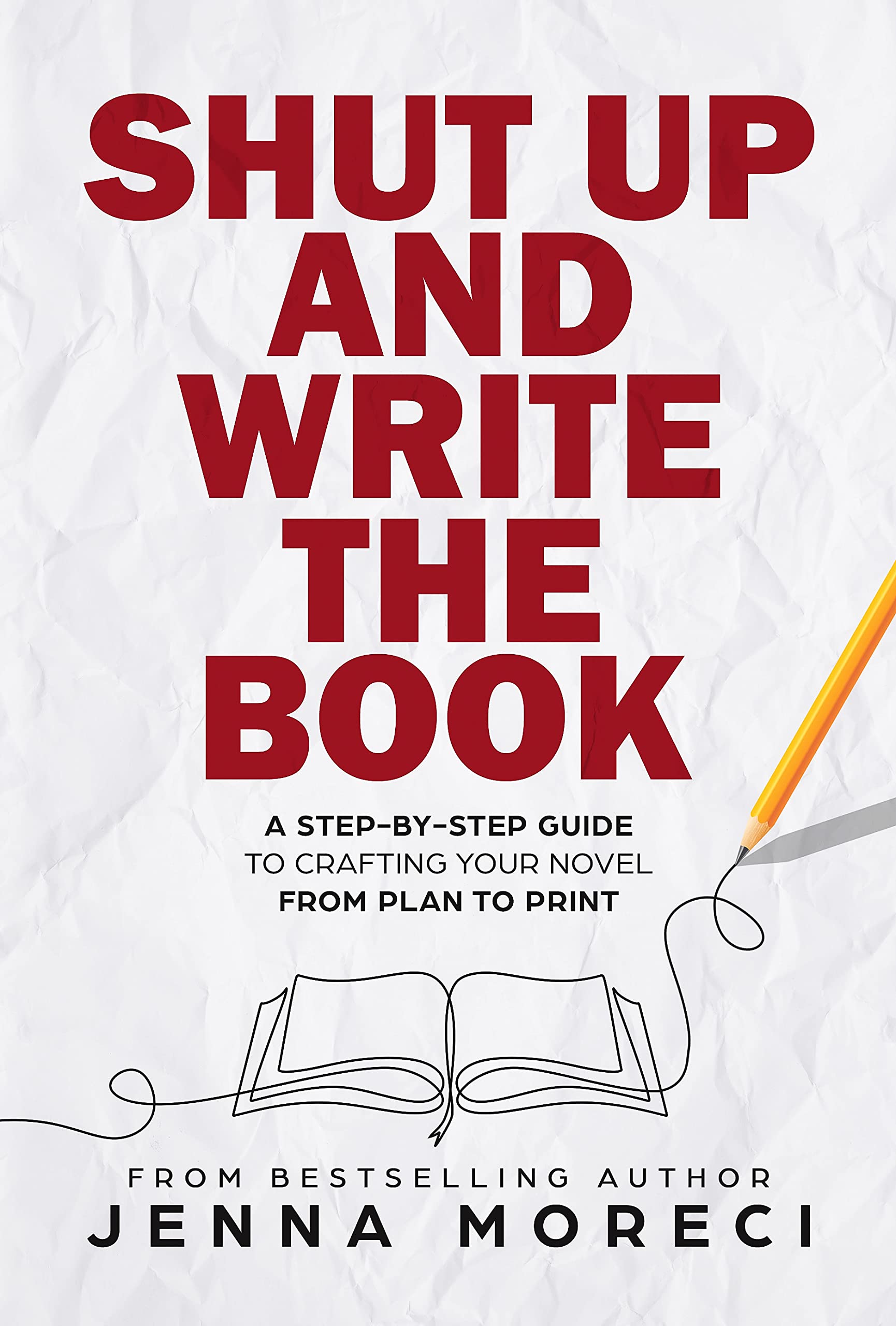 Shut Up and Write the Book: A Step-by-Step Guide to Crafting Your Novel From Plan to Print (Kindle Edition)