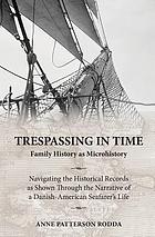 Trespassing in Time: Family History as Microhistory: Navigating the Historical Records as Shown Through the Narrative of a Danish-American Seafarer’s Life