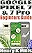 GOOGLE PIXEL 7 & 7 Pro Beginners Guide: How to Use & Master your phone with Updated Tips & Tricks on Gmail, Camera, Google Apps & Android 13 | Manual
