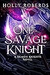 One Savage Knight by Holly Roberds