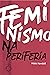 Feminismo na Periferia: Comentários das mulheres que o movimento feminista esqueceu (Portuguese Edition)