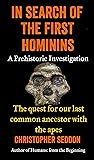 In search of the first hominins: a Prehistoric Investigation: The Quest for our Last Common Ancestor with the Apes (From the beginning)