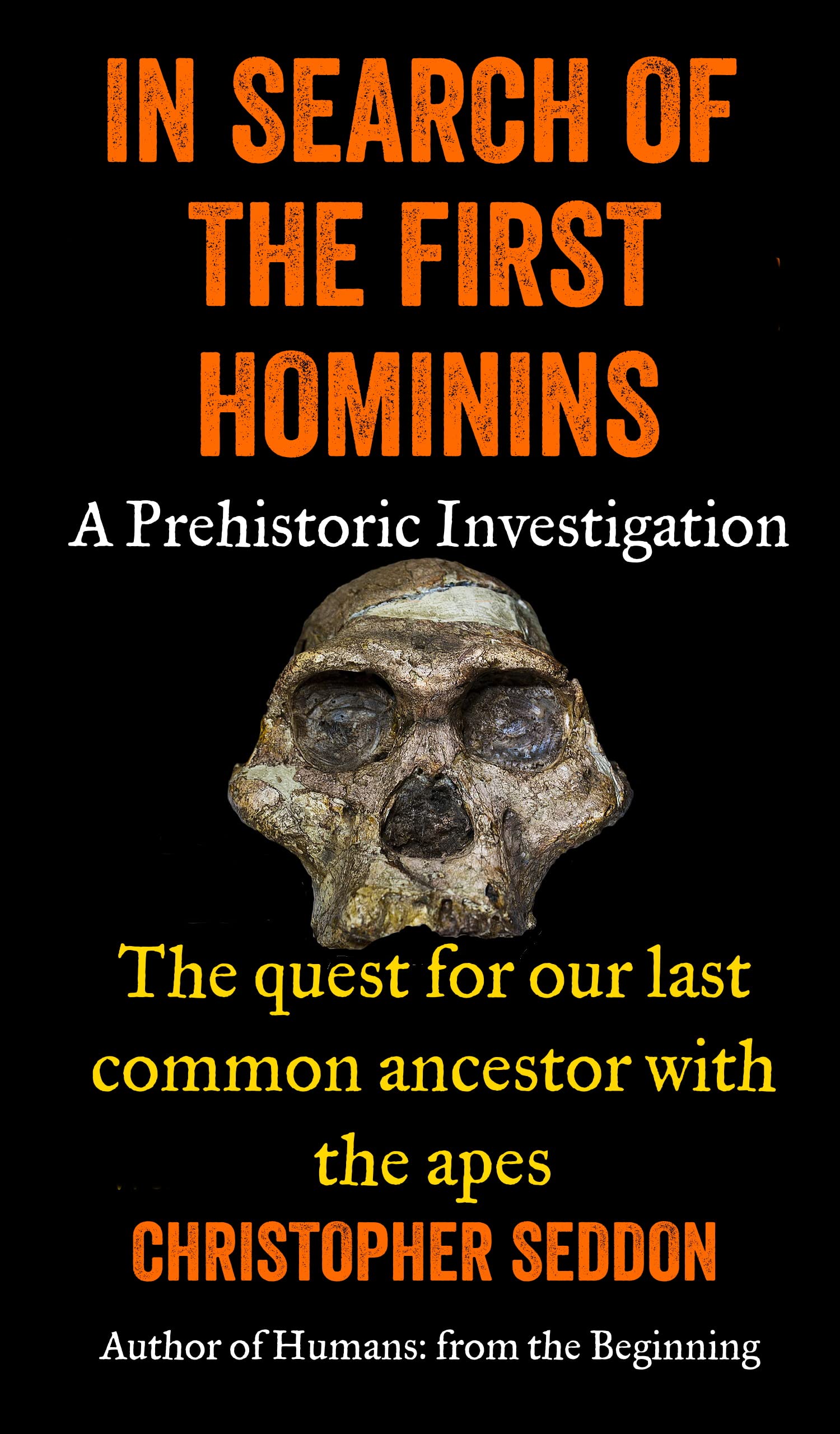 In search of the first hominins: a Prehistoric Investigation: The Quest for our Last Common Ancestor with the Apes (From the beginning)