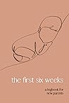 The First Six Weeks: A Log Book for New Parents