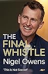 Nigel Owens: The Final Whistle: The long-awaited sequel to his bestselling autobiography!