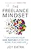 The Freelance Mindset: Unleashing Your Side Hustles for Better Work, Play, and Life