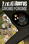 Pixie and Brutus: Gnome Sweet Gnome