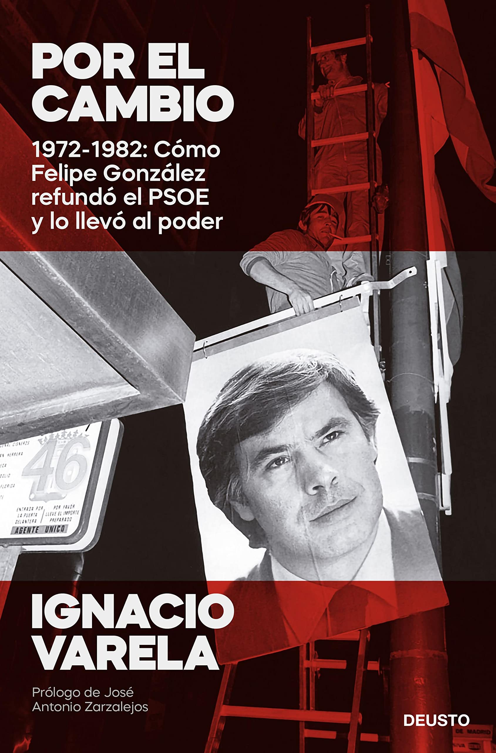 Por el cambio: 1970-1982: Cómo Felipe González refundó el PSOE y lo llevó al poder (Deusto) (Spanish Edition)