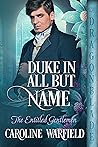 Book cover for Duke in All But Name (The Entitled Gentlemen, #1)