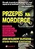 Przepis na morderstwo. Mordercy, profilerzy i moja droga do umysłu przestępcy