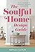The Soulful Home Design Guide: Fill Your Home and Life with Beauty, Love, Peace, and Prosperity
