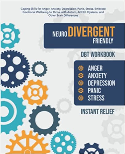 Neurodivergent Friendly DBT Workbook: Coping Skills for Anger, Anxiety, Depression, Panic, Stress. Embrace Emotional Wellbeing to Thrive with Autism, ADHD, Dyslexia and Other Brain Differences (Kindle Edition)