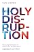 Holy Disruption: Harnessing the Prophetic to Shape a More Christlike Church