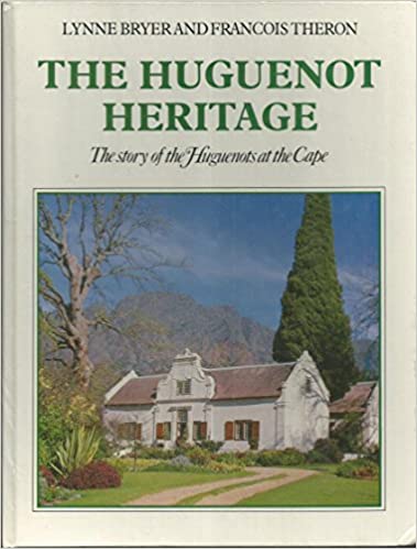 The Huguenot heritage: The story of the Huguenots at the Cape