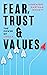 Fear, Trust & Values: The Power of Choice
