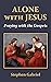 Alone with Jesus: Praying w...