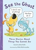 See the Ghost: Three Stories About Things You Cannot See
