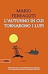 L'autunno in cui tornarono i lupi L'autunno in cui tornarono i lupi