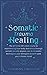 Somatic Trauma Healing: The...