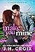 Make You Mine by J.H. Croix
