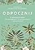 Odpocznij. 5 życiowych lekcji dla zabieganych, przepracowanych i zestresowanych