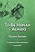 To Be Human Always - Second Edition