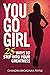 You Go Girl 25 Ways to Step...