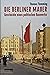 Die Berliner Mauer: Geschichte eines politischen Bauwerks